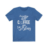 $5 Bling Everything is Better with Coffee and Bling Tshirt