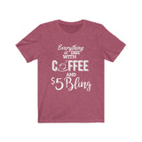 $5 Bling Everything is Better with Coffee and Bling Tshirt
