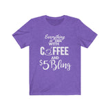 $5 Bling Everything is Better with Coffee and Bling Tshirt