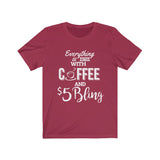 $5 Bling Everything is Better with Coffee and Bling Tshirt